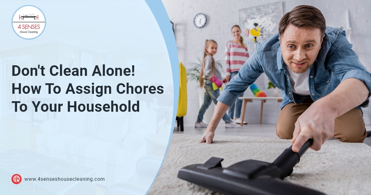 Dont Clean Alone How To Assign Chores To Your Household Blog